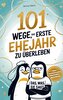 101 Wege, das erste Ehejahr zu überleben: Das humorvolle Hochzeitsgeschenk für Ehepaare - mit Herz und Humor