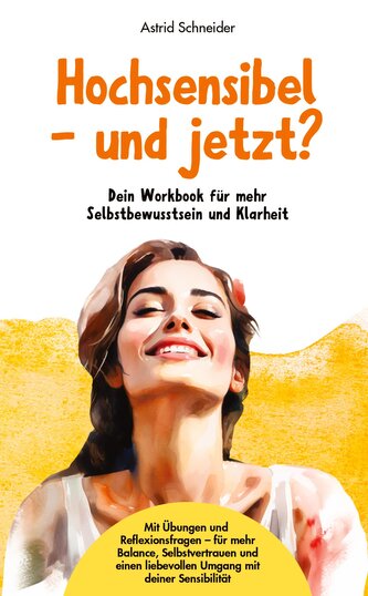 Hochsensibel - und jetzt? Dein Workbook für mehr Selbstbewusstsein & Klarheit.