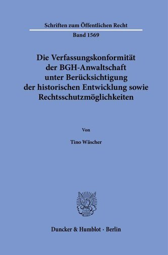 Die Verfassungskonformität der BGH-Anwaltschaft unter Berücksichtigung der historischen Entwicklung sowie Rechtsschutzmöglichkei