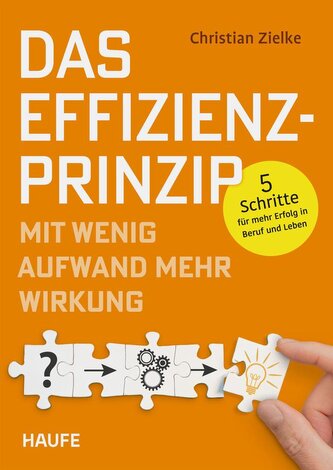 Das Effizienz-Prinzip - Mit wenig Aufwand mehr Wirkung