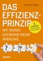 Das Effizienz-Prinzip - Mit wenig Aufwand mehr Wirkung