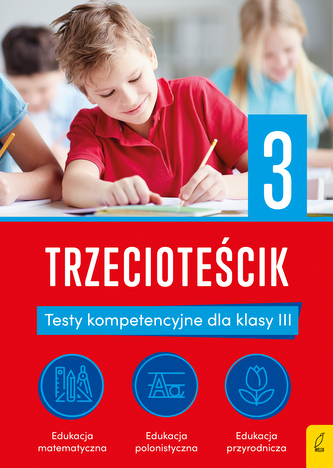 Trzecioteścik. Testy kompetencyjne dla klasy 3. Teściki