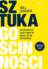 Sztuka gościnności. Jak zachwycać ludzi i dawać im więcej, niż się spodziewają