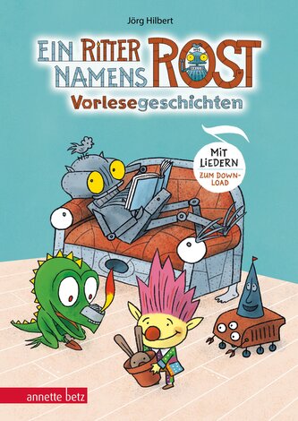 Ein Ritter namens Rost. Vorlesebuch ab 5 Jahren. Sechs Geschichten und Songs aus dem Fabelwesenwald (Ritter Rost zum Streamen)