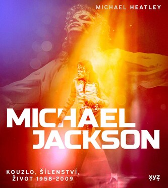 Michael Jackson: Kouzlo, šílenství, život 1958-2009 Michael Jackson: Kouzlo, šílenství, život 1958-2009