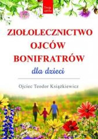 Ziołolecznictwo Ojców Bonifratrów dla dzieci wyd. 3