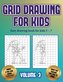 Easy drawing book for kids 5 - 7 (Grid drawing for kids - Volume 3): This book teaches kids how to draw using grids