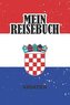 Mein Reisebuch Kroatien: Punktiertes Notizbuch Mit 120 Seiten Für Alle Notizen, Termine, Skizzen, Einträge Und Erlebnisse Zum Se