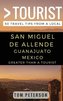 Greater Than a Tourist San Miguel de Allende Guanajuato Mexico: 50 Travel Tips from a Local