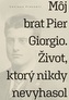 Môj brat Pier Giorgio. Život, ktorý nikdy nevyhasol