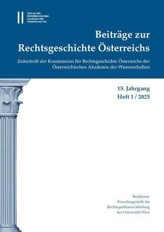 Beiträge zur Rechtsgeschichte Österreichs, 15. Jahrgang, Heft 1/2025