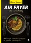 AirFryer dla smakoszy. 100 nowych autorskich przepisów z wiatropieca