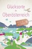 Glücksorte in Oberösterreich