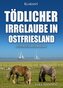 Tödlicher Irrglaube in Ostfriesland. Ostfrieslandkrimi