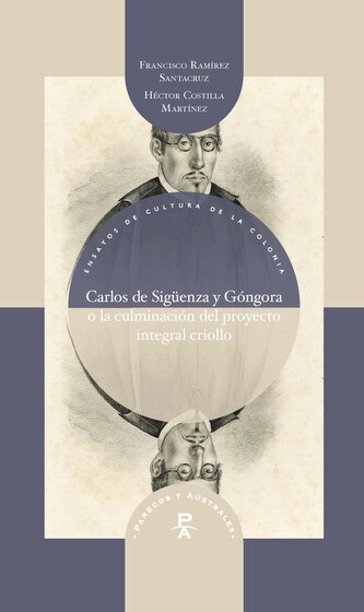 Carlos de Sigüenza y Góngora o la culminación del proyecto integral criollo