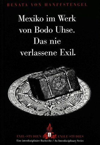 Mexiko im Werk von Bodo Uhse. Das nie verlassene Exil.