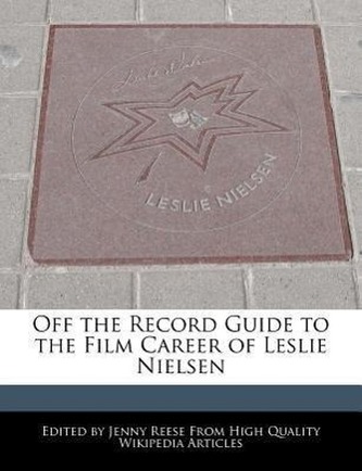 Off the Record Guide to the Film Career of Leslie Nielsen