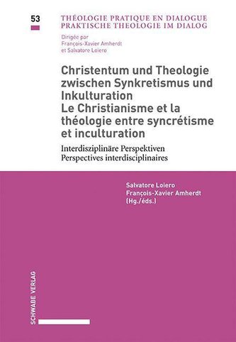 Christentum und Theologie zwischen Synkretismus und Inkulturation / Le Christianisme et la théologie entre syncrétisme et incult