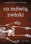Co mówią zwłoki. Opowieści antropologa sądowego wyd. 2025