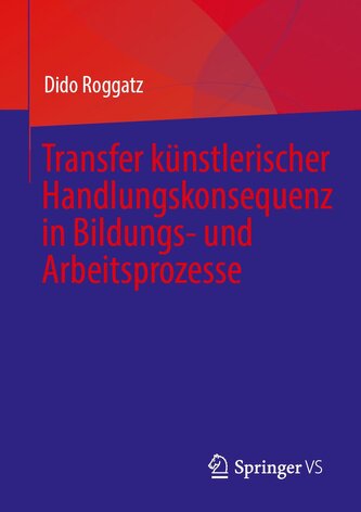 Transfer künstlerischer Handlungskonsequenz in Bildungs- und Arbeitsprozesse