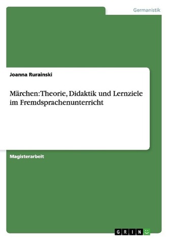 Märchen: Theorie, Didaktik und Lernziele im Fremdsprachenunterricht