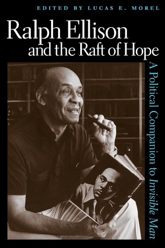 Ralph Ellison and the Raft of Hope: A Political Companion to Invisible Man