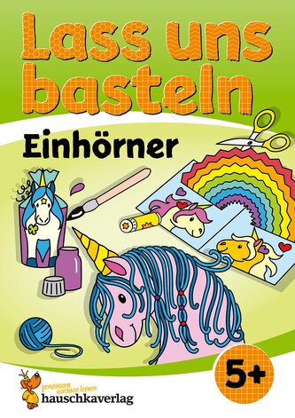 Lass uns basteln - Bastelbuch ab 5 Jahre - Einhörner