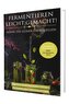 Fermentieren leicht gemacht! Wenn die Gläser überquellen - Von einfach bis exotisch: Natürliche Superfoods haltbar machen - Für