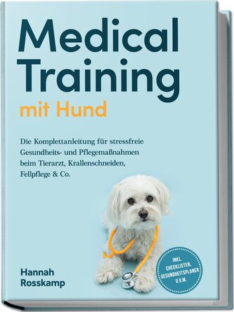 Medical Training mit Hund: Die Komplettanleitung für stressfreie Gesundheits- und Pflegemaßnahmen beim Tierarzt, Krallenschneide