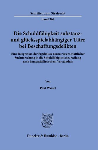 Die Schuldfähigkeit substanz- und glücksspielabhängiger Täter bei Beschaffungsdelikten.