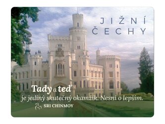 Magnet na lednici Jižní Čechy Tady a teď je jediný skutečný okamžik. Nesni o lepším