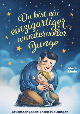 Du bist ein einzigartiger wundervoller Junge - Mutmachgeschichten ab 6 Jahre