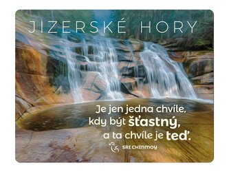 Magnet na lednici Jizerské hory Je jen jedna chvíle, kdy být šťastný, a ta chvíle je teď