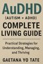 AuDHD (Autism + ADHD) Complete Living Guide
