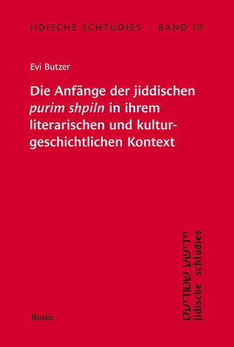 Jidische Schtudies 10: Die Anfänge der ­jiddischen  purim shpiln in ­ihrem ­literarischen und kultur­geschichtlichen ­Kontext