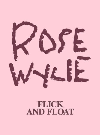 Rose Wylie: Flick and Float