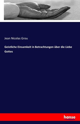 Geistliche Einsamkeit in Betrachtungen über die Liebe Gottes