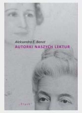Autorki naszych lektur. Portrety polskich pisarek