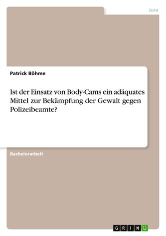 Ist der Einsatz von Body-Cams ein adäquates Mittel zur Bekämpfung der Gewalt gegen Polizeibeamte?
