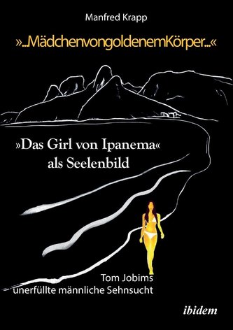 \"... Mädchen von goldenem Körper ...\". \"Das Girl von Ipanema\" als (Tom Jobims) Seelenbild