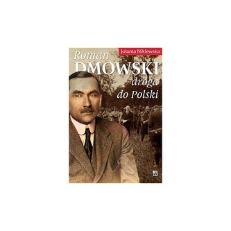 Roman Dmowski. Droga do Polski