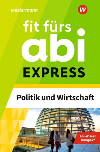 Fit fürs Abi Express. Politik und Wirtschaft