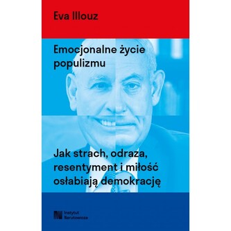 Emocjonalne życie populizmu. Jak strach, odraza, resentyment i miłość osłabiają demokrację