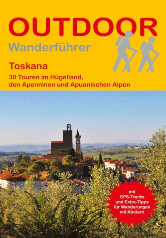Toskana 30 Touren im Hügelland, dem Apennin und den Apuanischen Alpen