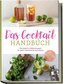 Das Cocktail Handbuch: Die besten Cocktail Rezepte für jeden Geschmack und Anlass - inkl. Aperitifs, Longdrinks, alkoholfreien C