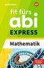 Fit fürs Abi EXPRESS. Mathematik