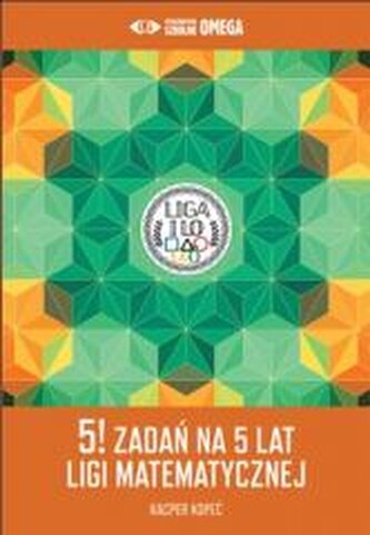 5! zadań na 5 lat Ligi Matematycznej