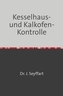 Kesselhaus-und Kalkofen-Kontrolle auf Grund Gasometrischer, Kalorimetrischer etc. Untersuchungen
