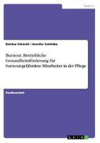 Burnout. Betriebliche Gesundheitsförderung für burnout-gefährdete Mitarbeiter in der Pflege