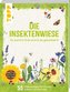 Die Insektenwiese: So summt & brummt es garantiert!
